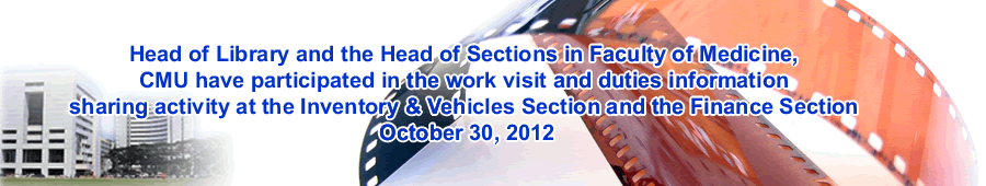 Head of Library and the Head of Sections in Faculty of Medicine, CMU haveparticipated in the work visit and duties infomation sharing activity at the Inventory &Vehicals Section and the Finance Section.