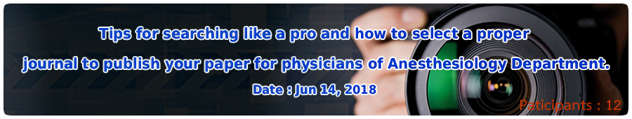 Tips for searching like a pro and how to select a proper journal to publish your paper for physicians of Anesthesiology Department.