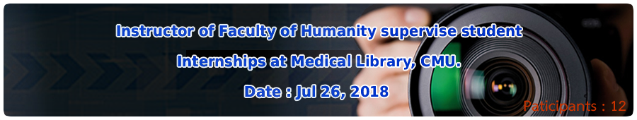 Instructor of Faculty of Humanity supervise student Internships at Medical Library, CMU.